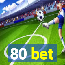 80 bet